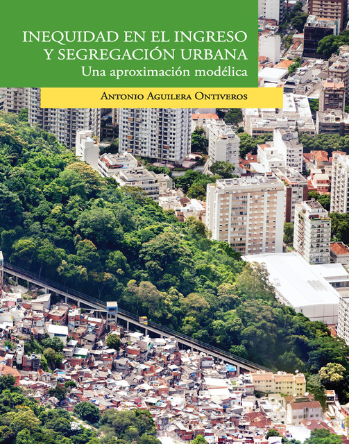 Inequidad en el ingreso y segregación urbana, Antonio Aguilera Ontiveros