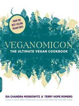 Veganomicon: The Ultimate Vegan Cookbook, Isa Chandra Moskowitz