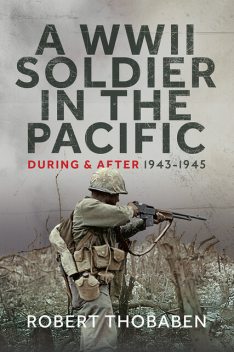 A WWII Soldier in the Pacific, Robert Thobaben