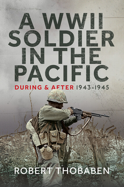 A WWII Soldier in the Pacific, Robert Thobaben