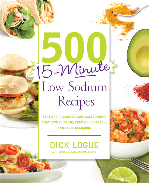 500 15-Minute Low Sodium Recipes, Dick Logue