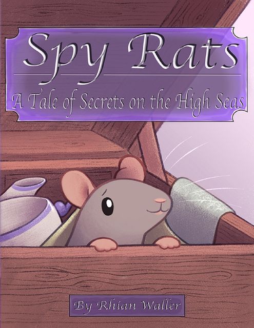 Spy Rats: A Tale of Secrets On the High Seas, Rhian Waller