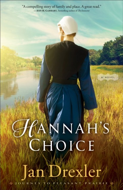 Hannah's Choice (Journey to Pleasant Prairie Book #1), Jan Drexler