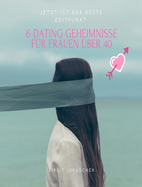 6 Dating Geheimnisse für Frauen über 40, Birgit Juraschek