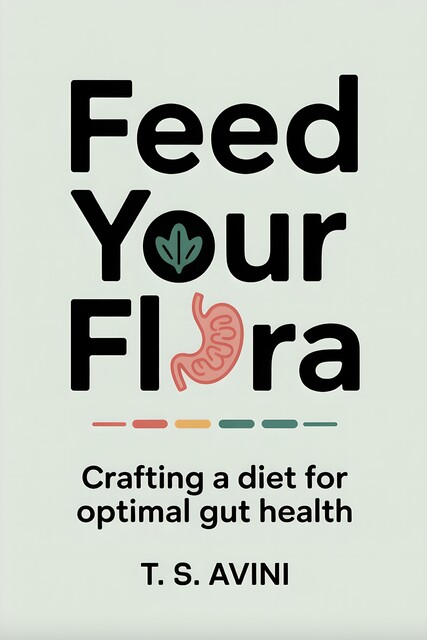 Feed Your Flora, T. S Avini