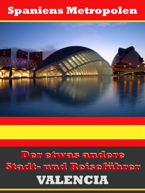 Valencia – Der etwas andere Stadt- und Reiseführer – Mit Reise – Wörterbuch Deutsch-Spanisch, A.D. Astinus
