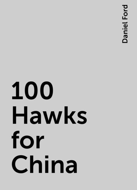 100 Hawks for China, Daniel Ford