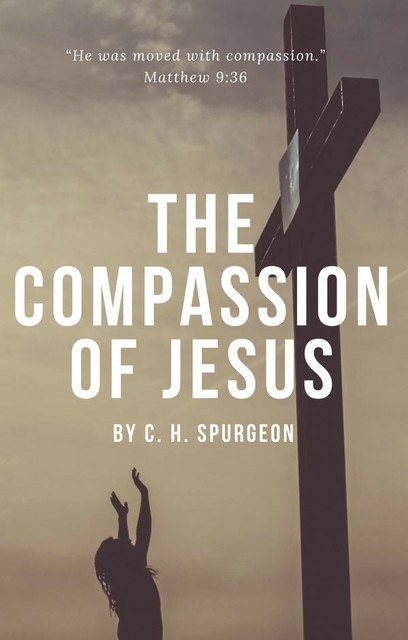 The Compassion of Jesus, C.H.Spurgeon
