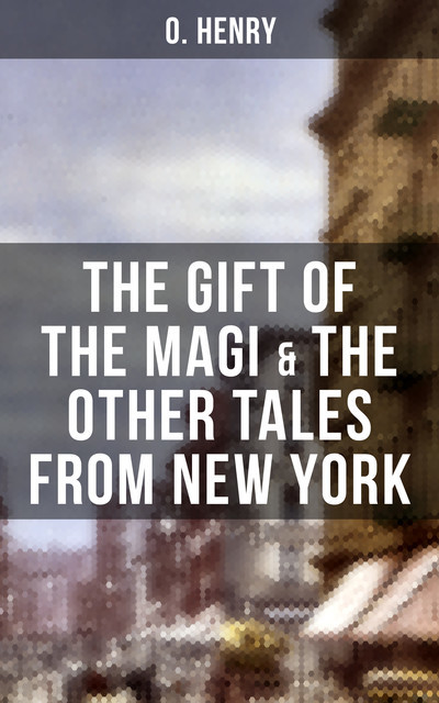 THE GIFT OF THE MAGI & THE OTHER TALES FROM NEW YORK, O.Henry