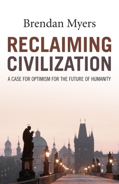 Reclaiming Civilization, Brendan Myers