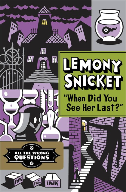 All the Wrong Questions 02: “When Did You See Her Last?”, Lemony Snicket