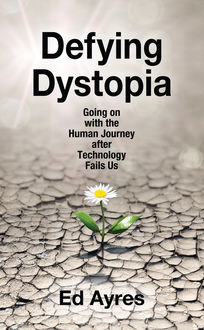 Defying Dystopia, Ed Ayres