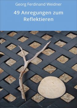 49 Anregungen zum Reflektieren, Georg Ferdinand Weidner