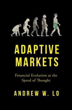Adaptive Markets: Financial Evolution at the Speed of Thought, Andrew W.Lo