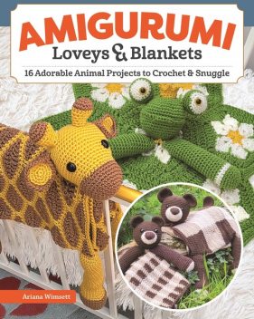 Amigurumi Loveys & Blankets, Ariana Wimsett