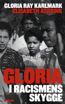 Gloria: I racismens skygge, Elisabeth Åsbrink, Gloria Ray Karlmark