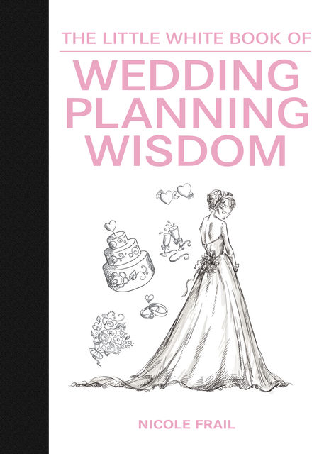 The Little White Book of Wedding Planning Wisdom, Nicole Frail