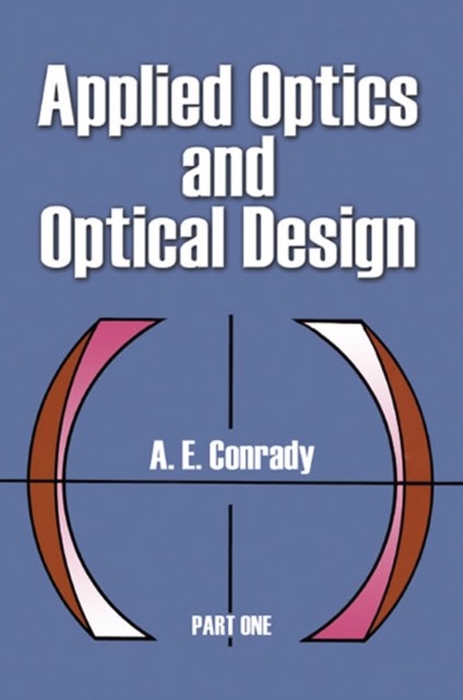 Applied Optics and Optical Design, Part One, A.E.Conrady