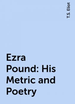 Ezra Pound: His Metric and Poetry, 