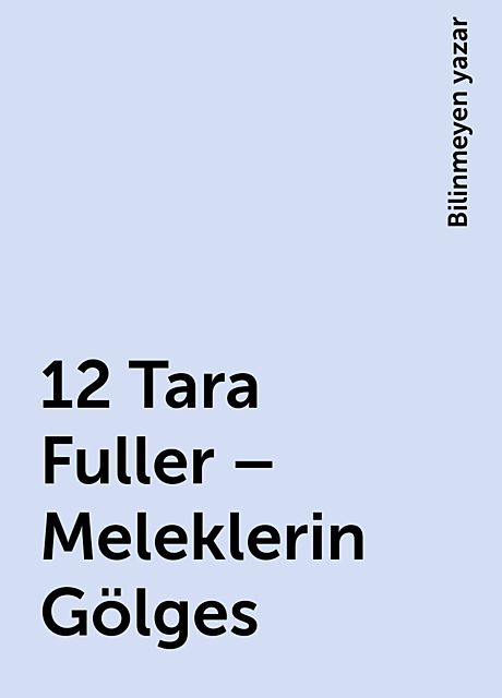 12 Tara Fuller – Meleklerin Gölges, Bilinmeyen yazar