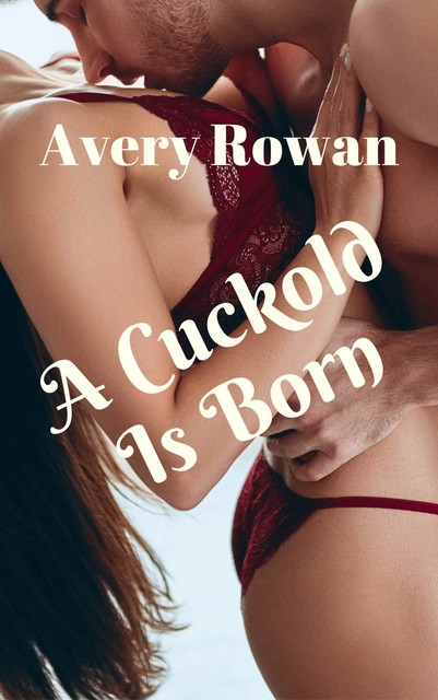 A Cuckold Is Born, Avery Rowan