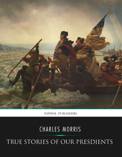 True Stories of Our Presidents, Charles Morris