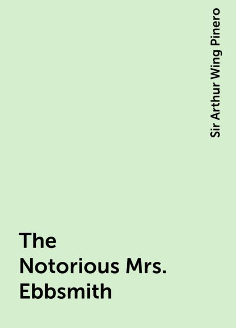 The Notorious Mrs. Ebbsmith, Sir Arthur Wing Pinero