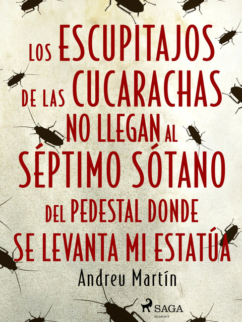 Los escupitajos de las cucarachas no llegan al séptimo sótano del pedestal donde se levanta mi estatúa, Andreu Martín