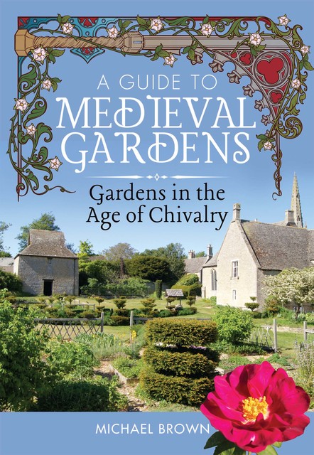 A Guide to Medieval Gardens, Michael Brown