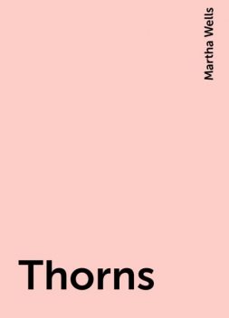 Thorns, Martha Wells