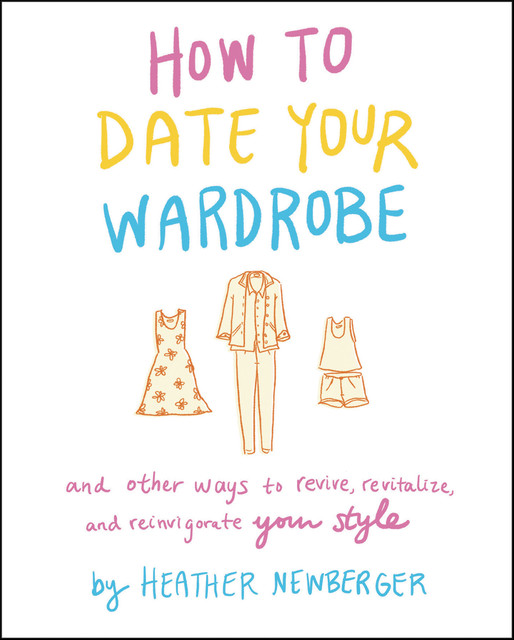 How to Date Your Wardrobe, Heather Newberger
