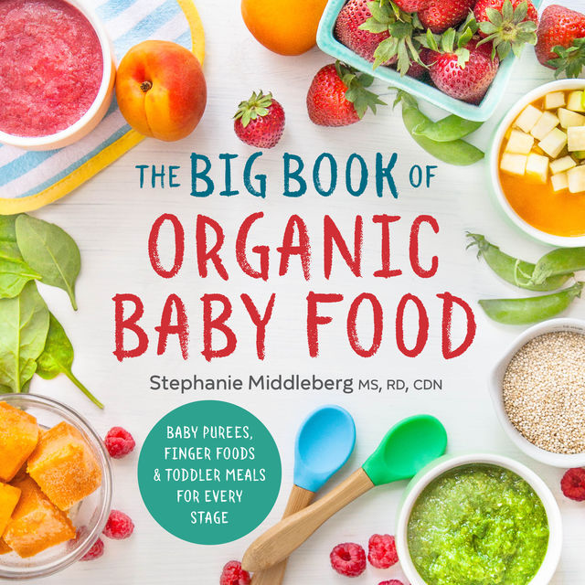 The Big Book of Organic Baby Food, CDN, M.S, R.D, Stephanie Middleberg