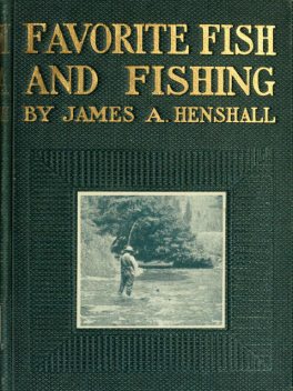 Favorite Fish and Fishing, James A. Henshall