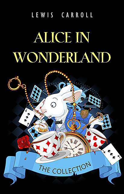 Alice in Wonderland: The Complete Collection [All five books + a lost chapter of “Through the Looking Glass”] (Book House), Lewis Carroll, Book House