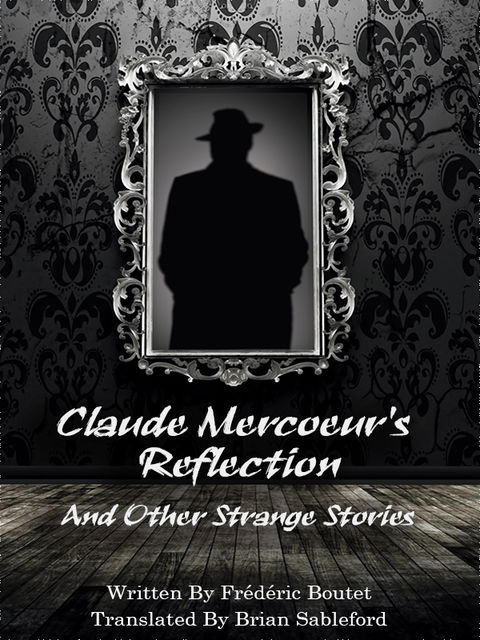 Claude Mercoeur’s Reflection and Other Strange Stories, Frédéric Boutet