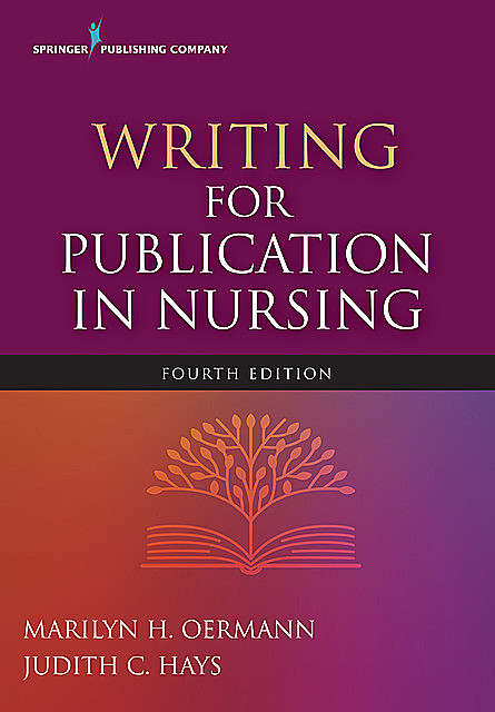 Writing for Publication in Nursing, Fourth Edition, RN, FAAN, ANEF, Judith C. Hays, Marilyn H. Oermann