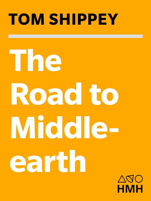 The Road to Middle-earth: How J. R. R. Tolkien created a new mythology, Tom Shippey