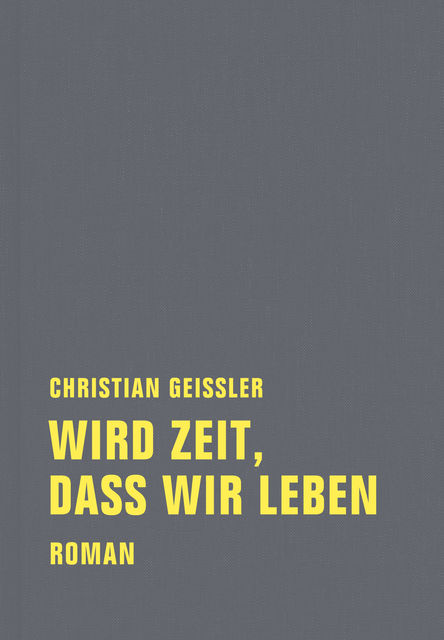 Wird Zeit, dass wir leben, Christian Geissler