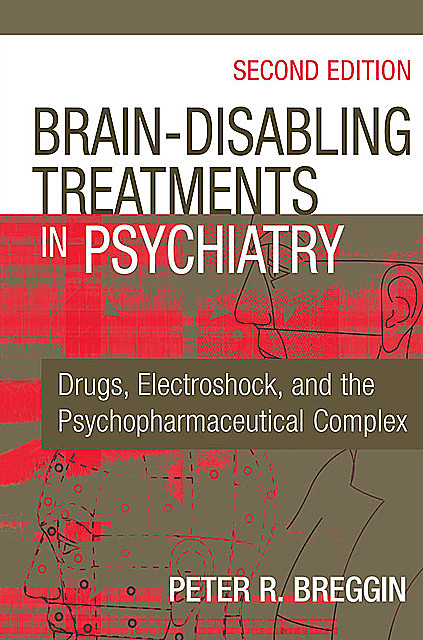 Brain-Disabling Treatments in Psychiatry, Peter Breggin