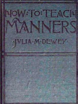 How to Teach Manners in the School-room, Julia M. Dewey