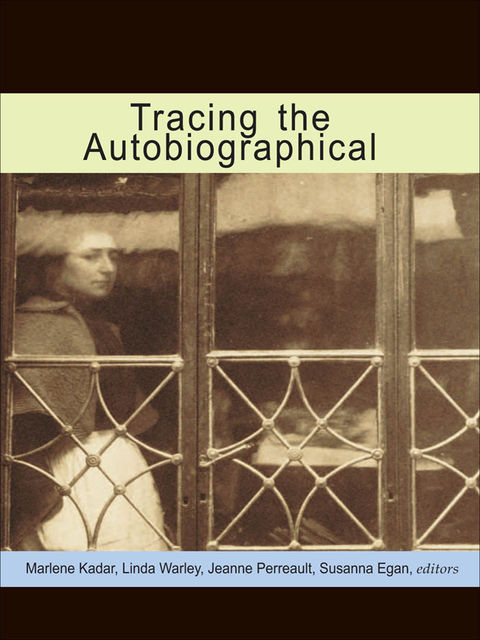 Tracing the Autobiographical, Marlene Kadar, Susanna Egan