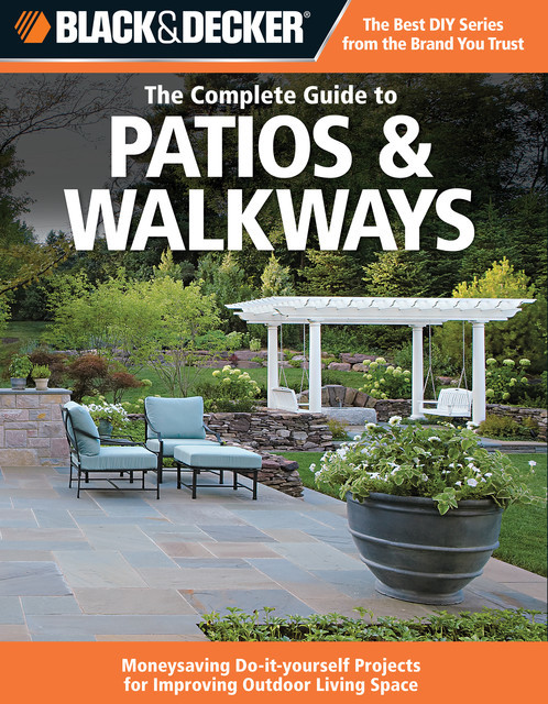 Black & Decker The Complete Guide to Patios & Walkways, Editors of CPi