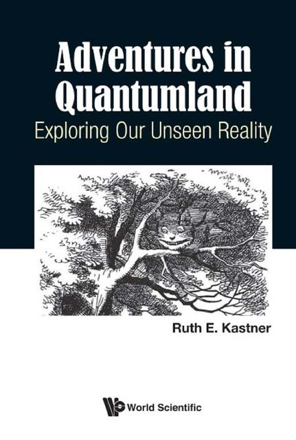 Adventures in Quantumland, Ruth E Kastner