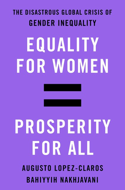 Equality for Women = Prosperity for All, Bahiyyih Nakhjavani, Augusto Lopez-Claros