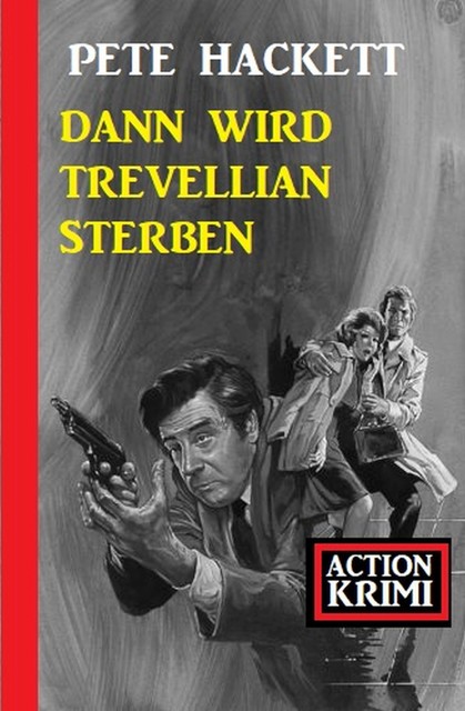 Dann wird Trevellian sterben: Action Krimi, Pete Hackett