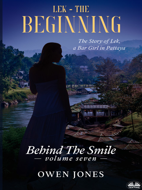Lek – The Beginning-The Story Of Lek, A Bar Girl In Pattaya, Owen Jones