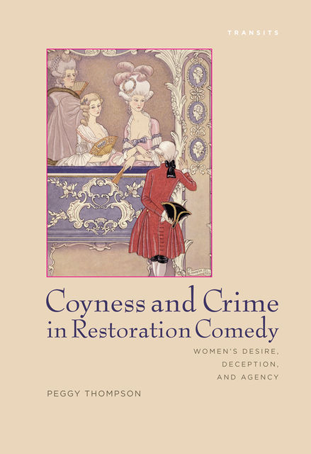Coyness and Crime in Restoration Comedy, Peggy Thompson