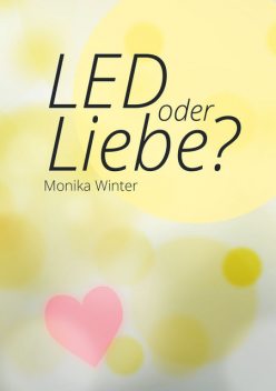 LED oder Liebe, Monika Winter