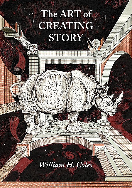 The Art of Creating Story, William H. Coles