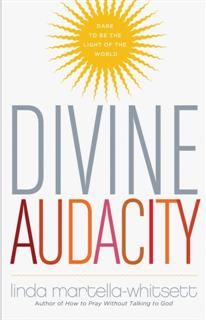 Divine Audacity, Linda Martella-Whitsett